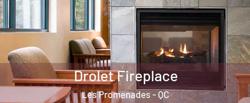 Drolet Fireplace Les Promenades - QC