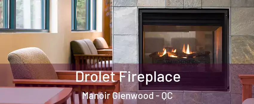 Drolet Fireplace Manoir Glenwood - QC
