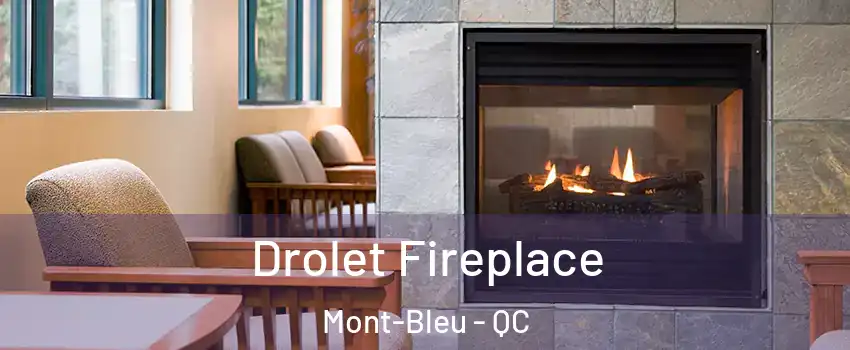 Drolet Fireplace Mont-Bleu - QC