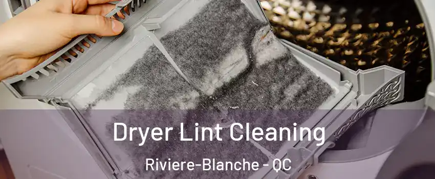  Dryer Lint Cleaning Riviere-Blanche - QC