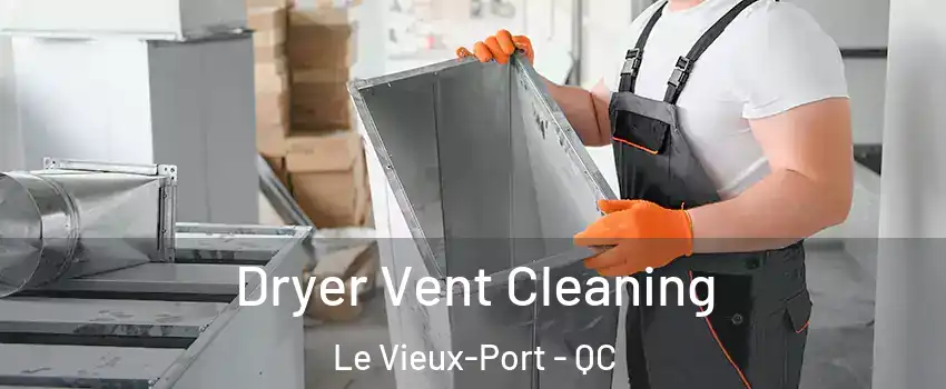  Dryer Vent Cleaning Le Vieux-Port - QC