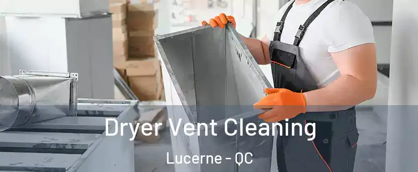  Dryer Vent Cleaning Lucerne - QC