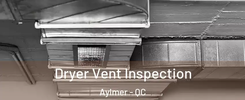  Dryer Vent Inspection Aylmer - QC