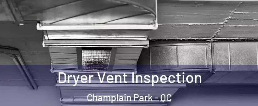  Dryer Vent Inspection Champlain Park - QC