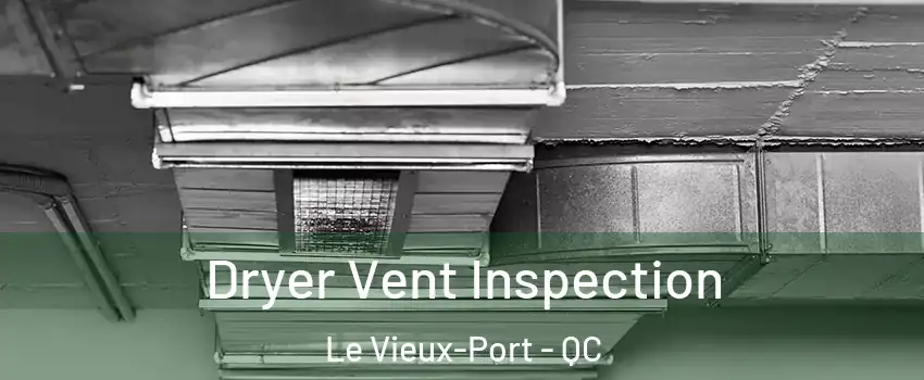  Dryer Vent Inspection Le Vieux-Port - QC
