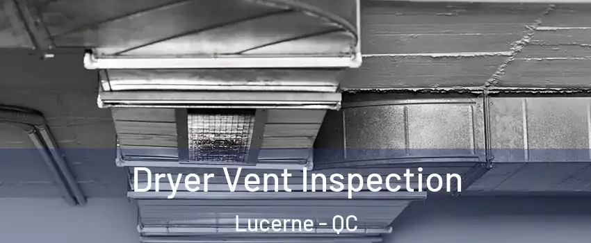  Dryer Vent Inspection Lucerne - QC