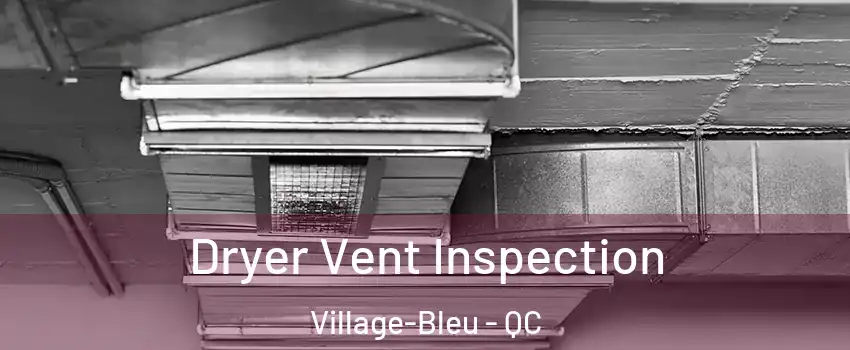  Dryer Vent Inspection Village-Bleu - QC
