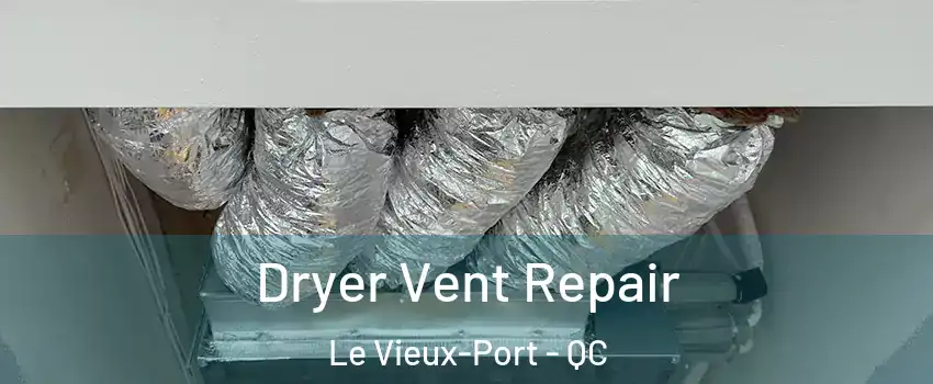  Dryer Vent Repair Le Vieux-Port - QC