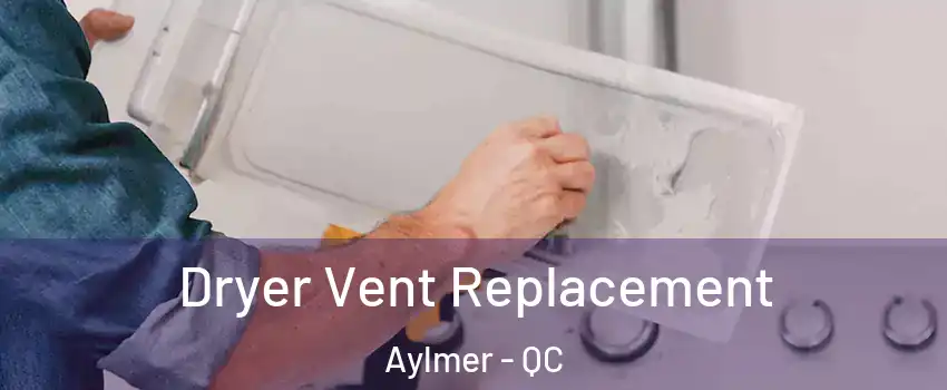  Dryer Vent Replacement Aylmer - QC
