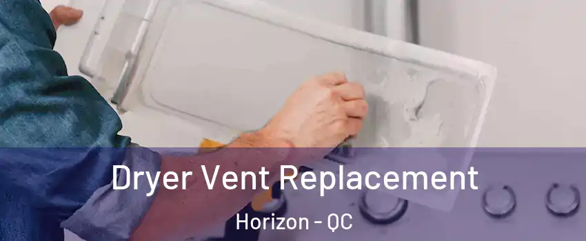  Dryer Vent Replacement Horizon - QC
