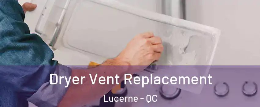  Dryer Vent Replacement Lucerne - QC