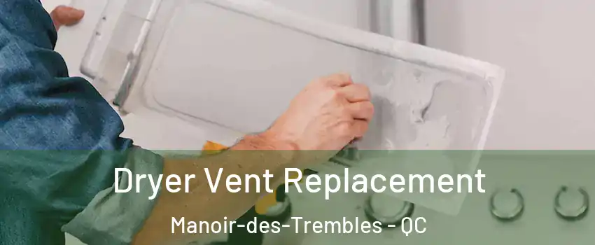  Dryer Vent Replacement Manoir-des-Trembles - QC