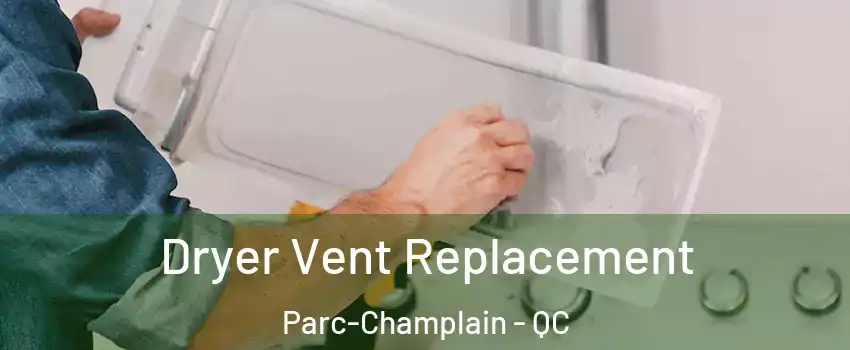  Dryer Vent Replacement Parc-Champlain - QC