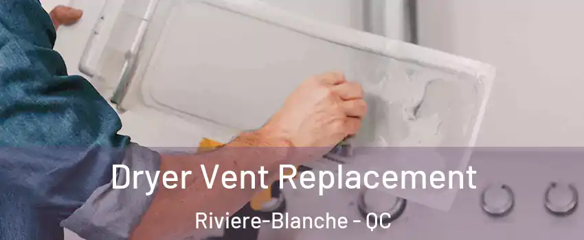  Dryer Vent Replacement Riviere-Blanche - QC