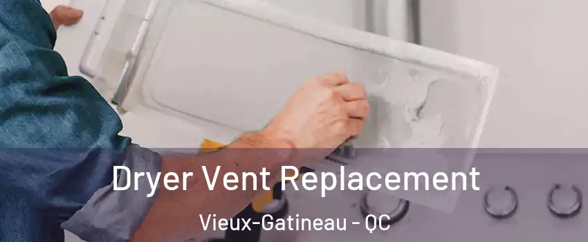  Dryer Vent Replacement Vieux-Gatineau - QC