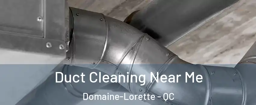  Duct Cleaning Near Me Domaine-Lorette - QC