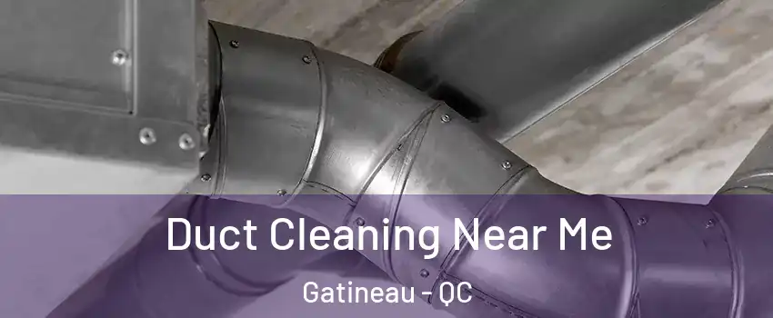  Duct Cleaning Near Me Gatineau - QC