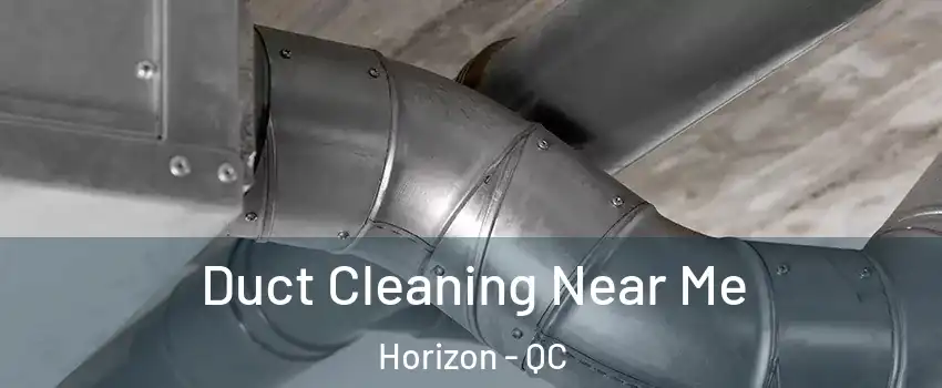  Duct Cleaning Near Me Horizon - QC