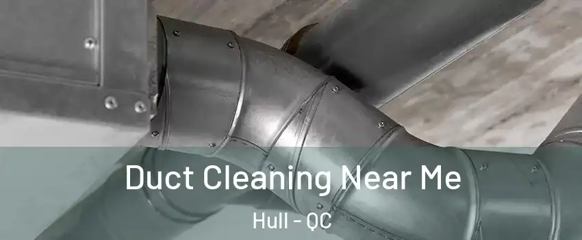  Duct Cleaning Near Me Hull - QC