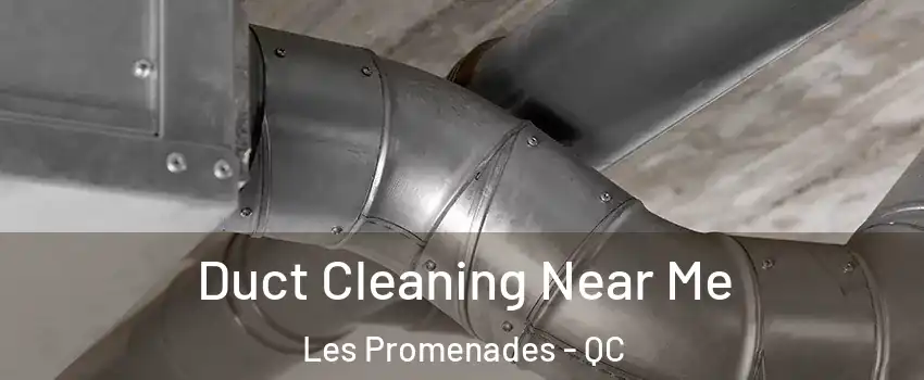  Duct Cleaning Near Me Les Promenades - QC