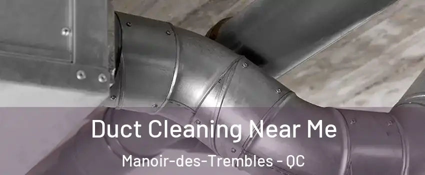  Duct Cleaning Near Me Manoir-des-Trembles - QC
