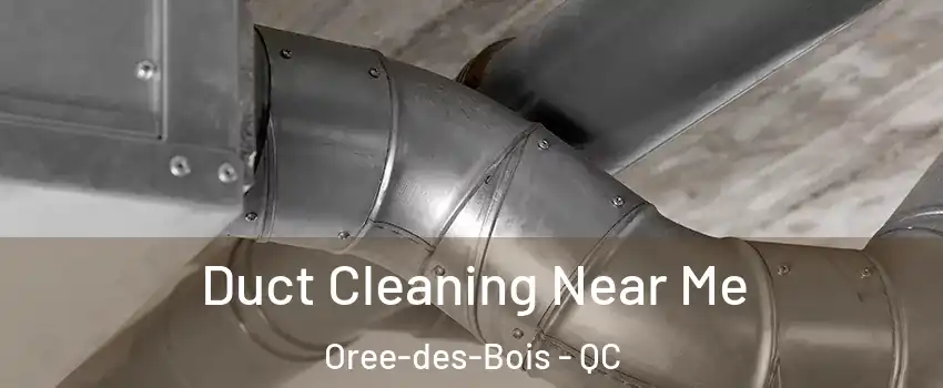  Duct Cleaning Near Me Oree-des-Bois - QC