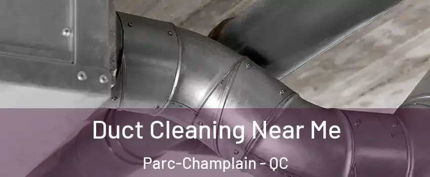  Duct Cleaning Near Me Parc-Champlain - QC