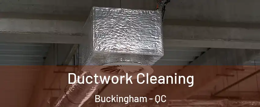  Ductwork Cleaning Buckingham - QC