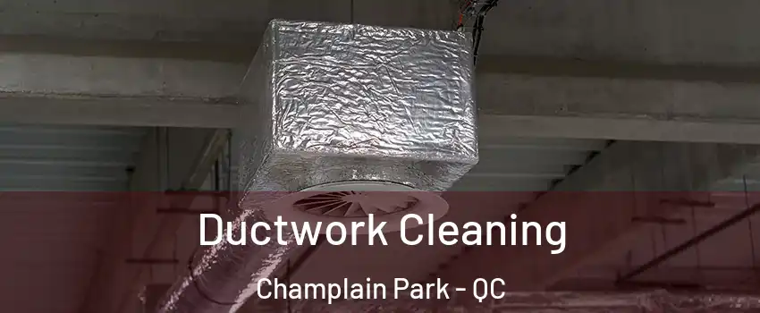  Ductwork Cleaning Champlain Park - QC