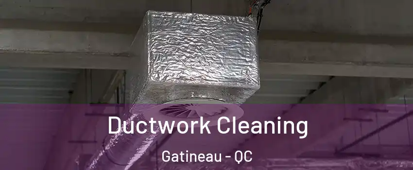  Ductwork Cleaning Gatineau - QC