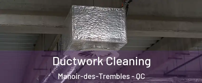  Ductwork Cleaning Manoir-des-Trembles - QC