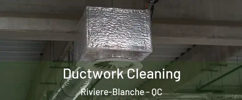  Ductwork Cleaning Riviere-Blanche - QC