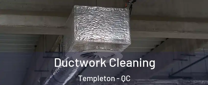  Ductwork Cleaning Templeton - QC