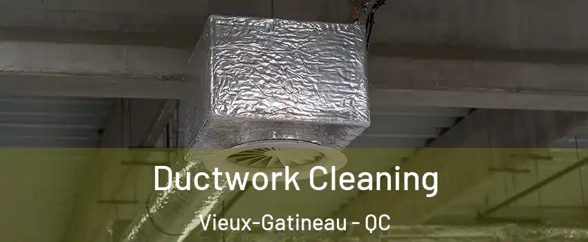  Ductwork Cleaning Vieux-Gatineau - QC