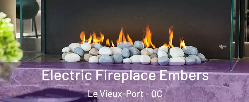  Electric Fireplace Embers Le Vieux-Port - QC