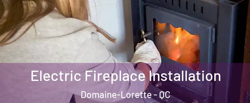  Electric Fireplace Installation Domaine-Lorette - QC