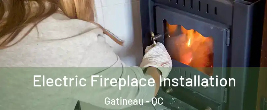  Electric Fireplace Installation Gatineau - QC
