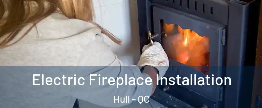  Electric Fireplace Installation Hull - QC