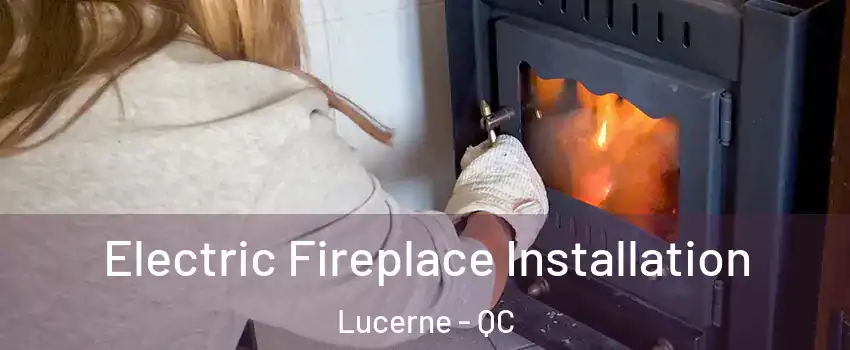  Electric Fireplace Installation Lucerne - QC