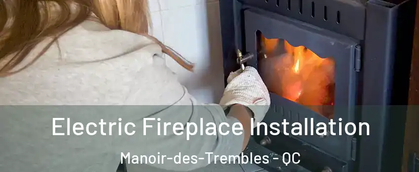  Electric Fireplace Installation Manoir-des-Trembles - QC