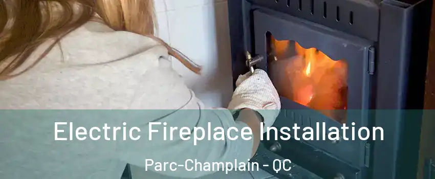  Electric Fireplace Installation Parc-Champlain - QC