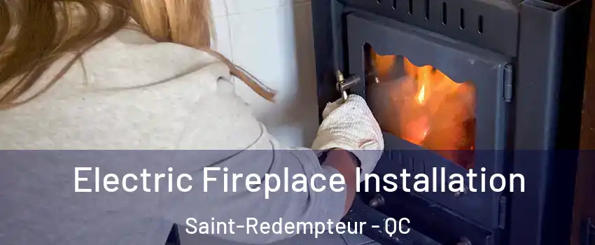  Electric Fireplace Installation Saint-Redempteur - QC
