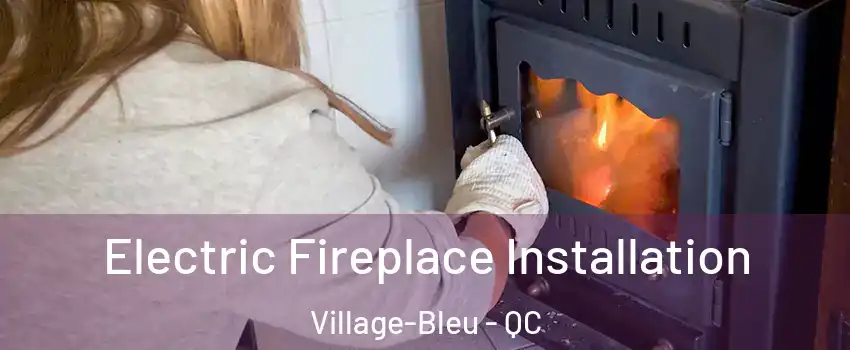  Electric Fireplace Installation Village-Bleu - QC