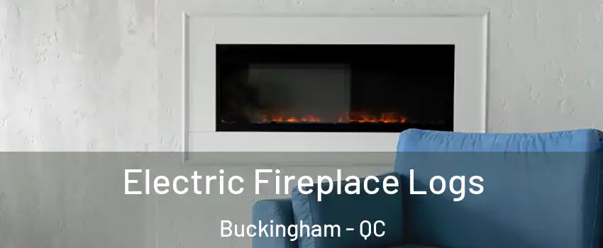  Electric Fireplace Logs Buckingham - QC