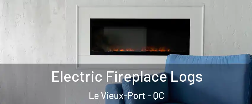  Electric Fireplace Logs Le Vieux-Port - QC