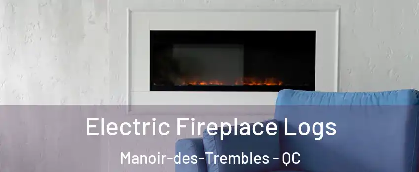 Electric Fireplace Logs Manoir-des-Trembles - QC