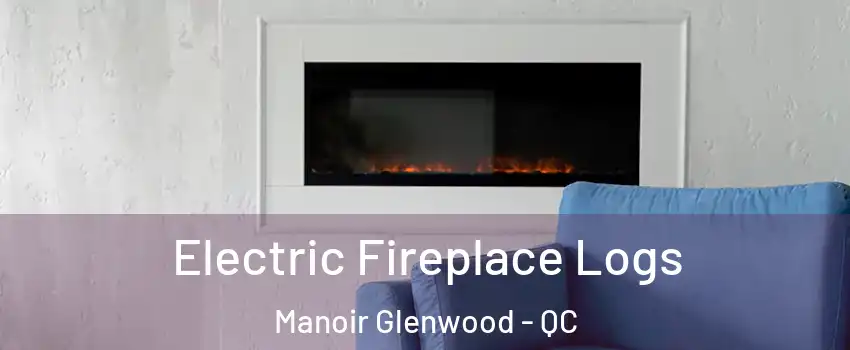  Electric Fireplace Logs Manoir Glenwood - QC