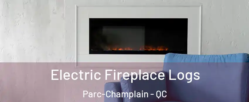  Electric Fireplace Logs Parc-Champlain - QC