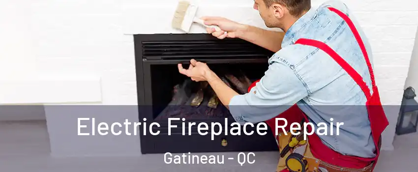  Electric Fireplace Repair Gatineau - QC
