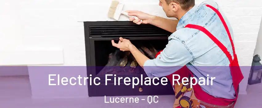  Electric Fireplace Repair Lucerne - QC